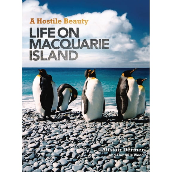 Hostile Beauty: Life on Macquarie Island, (Hardcover)