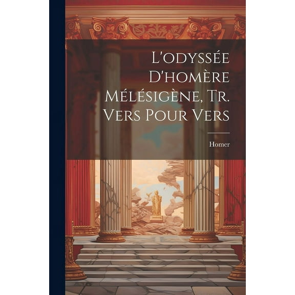 L'odyssée D'homère Mélésigène, Tr. Vers Pour Vers (Paperback)