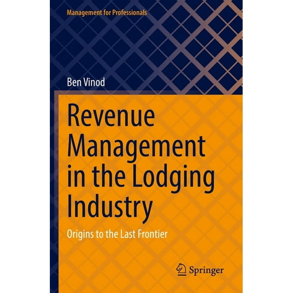 Management for Professionals Revenue Management in the Lodging Industry: Origins to the Last Frontier, (Paperback)