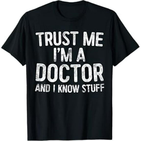 Trust Me I'm A Doctor And I Know Stuff T-Shirt T-Shirt