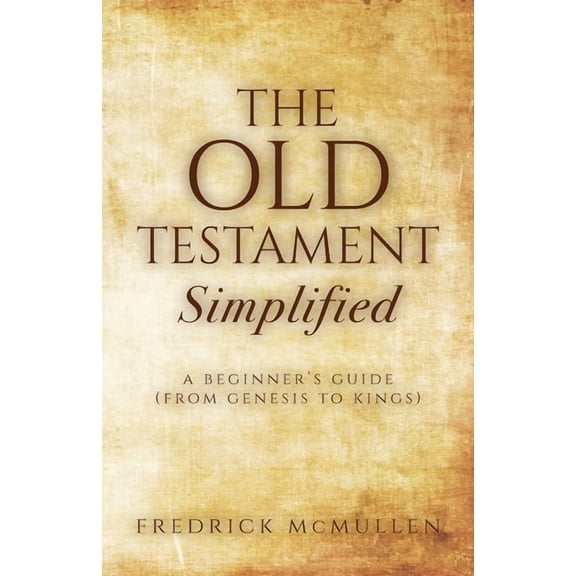The Old Testament Simplified: A Beginner's Guide (From Genesis to Kings), (Paperback)