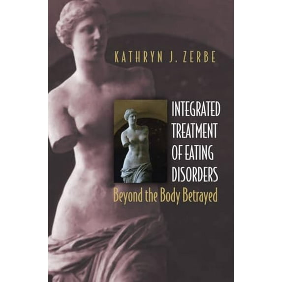 Pre-Owned Integrated Treatment of Eating Disorders: Beyond the Body Betrayed (Hardcover) 0393704424 9780393704426