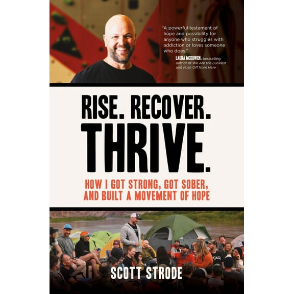 Rise. Recover. Thrive.: How I Got Strong, Got Sober, and Built a Movement of Hope, (Hardcover)