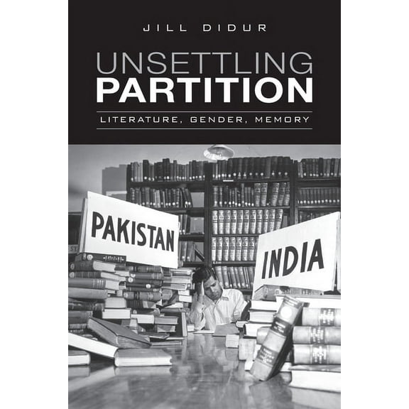 Heritage Unsettling Partition: Literature, Gender, Memory, (Paperback)