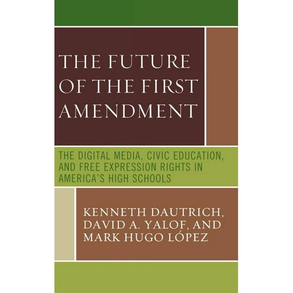 The Future of the First Amendment: The Digital Media, Civic Education, and Free Expression Rights in America's High Scho, (Hardcover)
