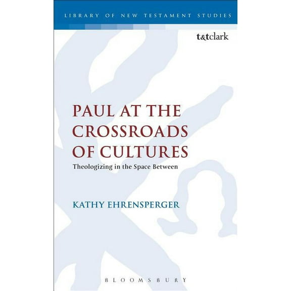 Library of New Testament Studies Paul at the Crossroads of Cultures: Theologizing in the Space Between, Book 456, (Paperback)
