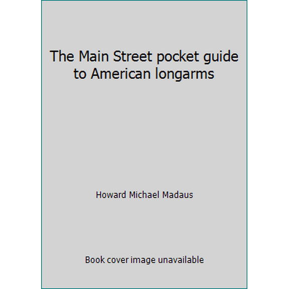 Pre-Owned The Main Street pocket guide to American longarms (Paperback) 0915590387 9780915590384