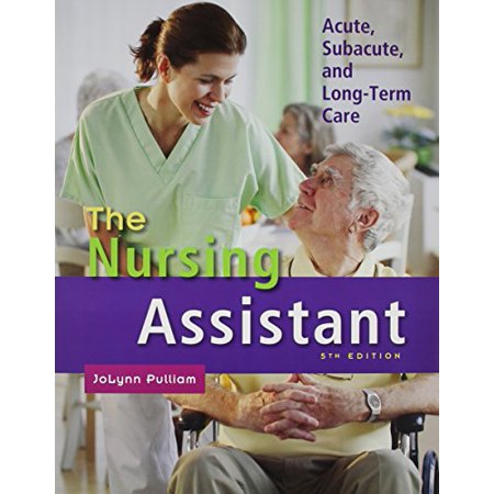 The Nursing Assistant Acute Subacute And Long Term Care With Workbook 5th Edition By Jolynn Pulliam - 
