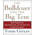thumbnail image 1 of The Bulldozer and the Big Tent: Blind Republicans, Lame Democrats, and the Recovery of American Ideals, 1 of 1
