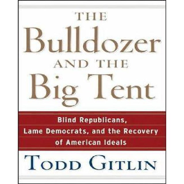 The Bulldozer and the Big Tent: Blind Republicans, Lame Democrats, and the Recovery of American Ideals