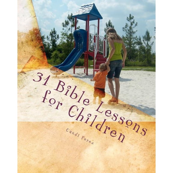 31 Bible Lessons for Children : Fast, Easy, and Engaging (Paperback)
