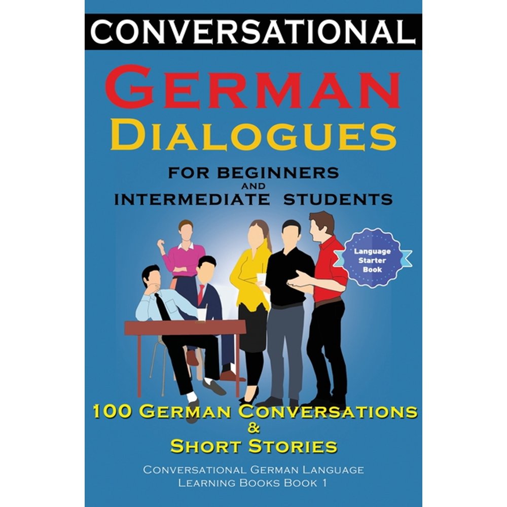 Conversational German Dialogues For Beginners and Intermediate Students 100 German