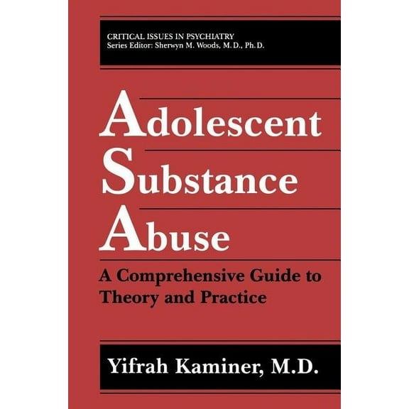 Critical Issues in Psychiatry Adolescent Substance Abuse: A Comprehensive Guide to Theory and Practice, (Paperback)