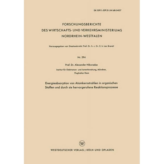 Forschungsberichte Des Wirtschafts- Und Energieabsorption Von Atomkernstrahlen in Organischen Stoffen Und Durch Sie Hervorgerufene Reaktionsprozesse, Book 594, (Paperback)