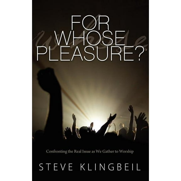 For Whose Pleasure: Confronting the Real Issue as We Gather to Worship (Paperback)