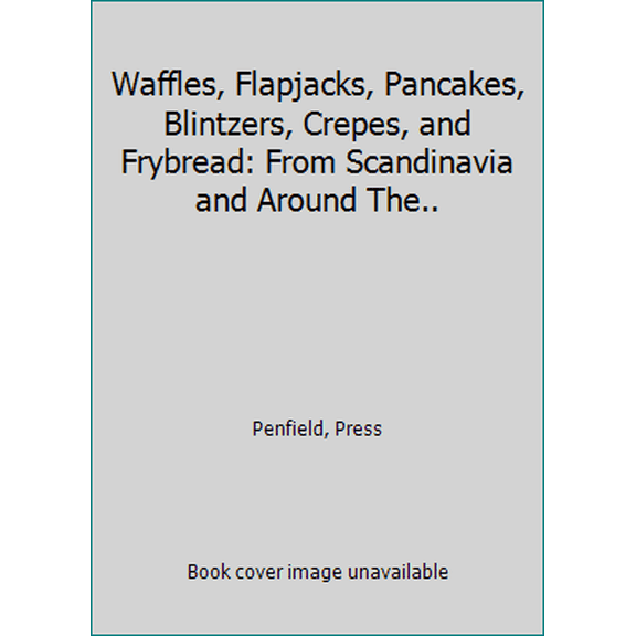 Pre-Owned Waffles, Flapjacks, Pancakes, Blintzes, Crepes and Frybread : From Scandinavia and Around the World (Unknown) 0941016927 9780941016926