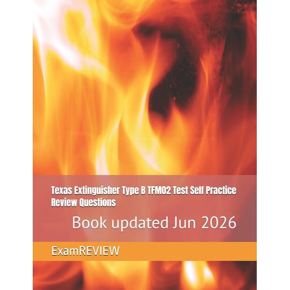Texas Extinguisher Type B TFM02 Test Self Practice Review Questions, (Paperback)