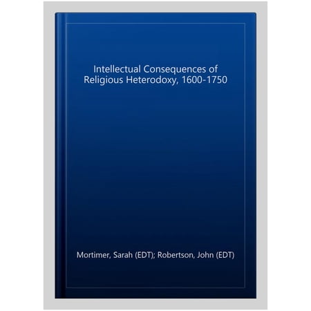 Pre-Owned Brill s Studies in Intellectual His The Intellectual Consequences of Religious Heterodoxy 1600-1750 Book 211 (Hardcover)