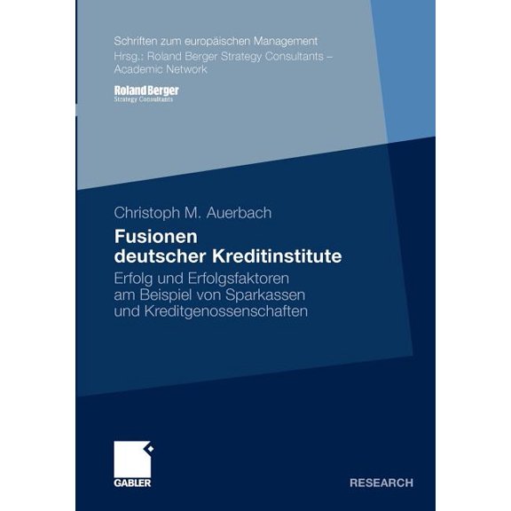 Schriften Zum EuropÃ¤ischen Management Fusionen Deutscher Kreditinstitute: Erfolg Und Erfolgsfaktoren Am Beispiel Von Sparkassen Und Kreditgenossenschaften, (Paperback)