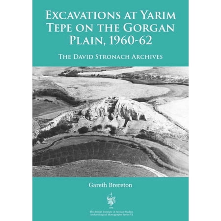 British Institute of Persian Studies Ar Excavations at Yarim Tepe on the Gorgan Plain 1960-62: The David Stronach Archives (Paperback)