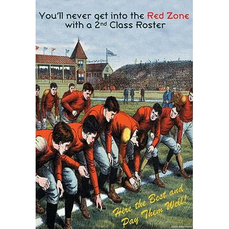 Youll never get into the RED ZONE with a 2nd class roster Hire the best and pay them well Poster Print by Wilbur