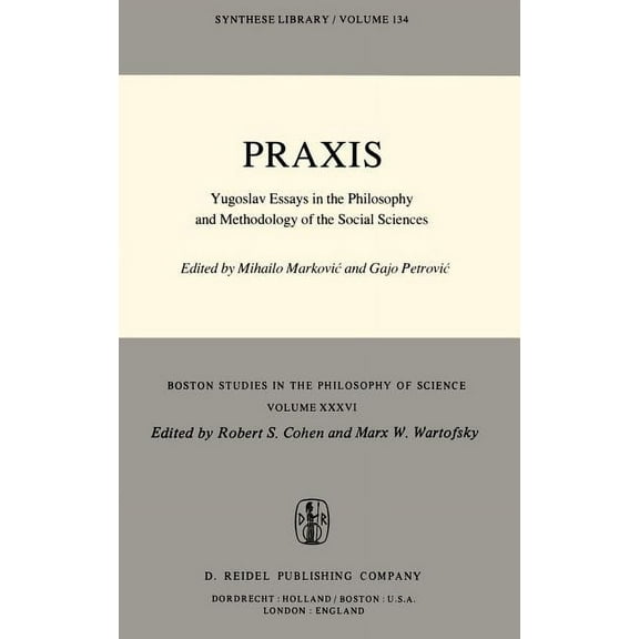 Boston Studies in the Philosophy and His PRAXIS: Yugoslav Essays in the Philosophy and Methodology of the Social Sciences, Book 36, (Hardcover)