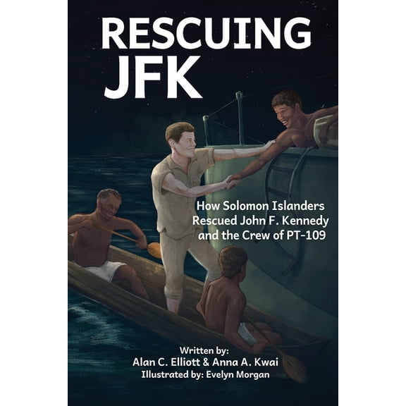 Rescuing JFK: How Solomon Islanders Rescued John F. Kennedy and the Crew of the PT-109, (Paperback)