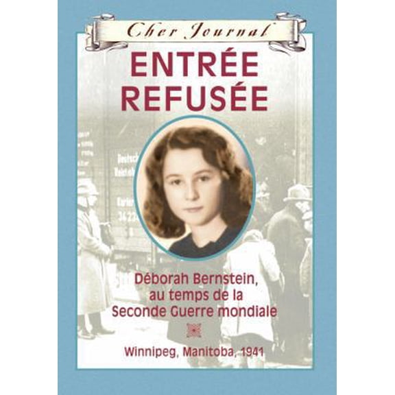Pre-Owned Cher Journal: Entr?e Refus?e: D?borah Bernstein, Au Temps de la Seconde Guerre Mondiale, Winnipeg, Manitoba, 1941 (Hardcover) 0439941547 9780439941549