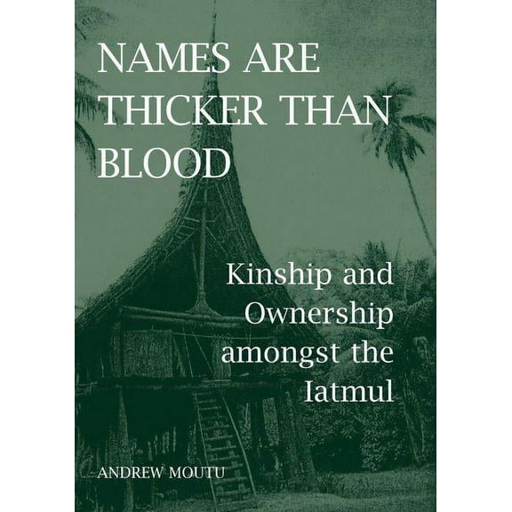 British Academy Monographs Names Are Thicker Than Blood: Kinship and Ownership Amongst the Iatmul, (Hardcover)
