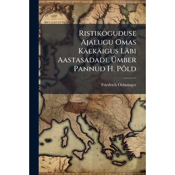 Ristikoguduse Ajalugu Omas Käekäigus Läbi Aastasadade Ümber Pannud H. Põld : Lisa: Kodumaa Kirik Kristliku Hariduse Jaäratuse Töös Kirja Pannud M. Lipp... (Paperback)