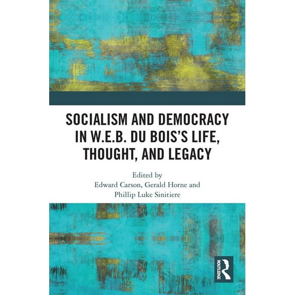 Socialism and Democracy in W.E.B. Du Bois's Life, Thought, and Legacy, (Paperback)