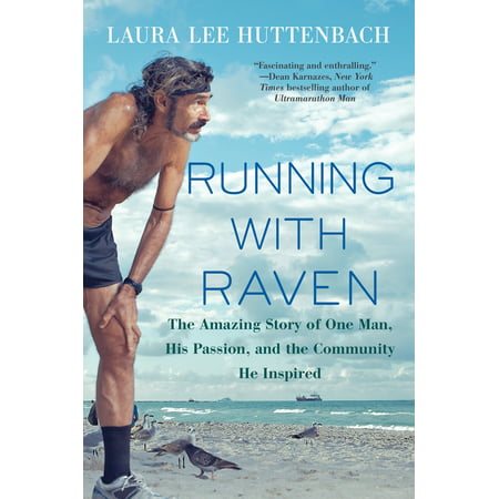 Running with Raven : The Amazing Story of One Man, His Passion, and the Community He