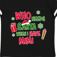 thumbnail image 4 of Inktastic Who Needs Santa when I Have Mimi Boys or Girls Toddler T-Shirt, 4 of 5