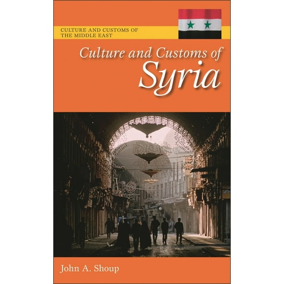 Culture and Customs of the Middle East Culture and Customs of Syria, Book 1550-, (Hardcover)