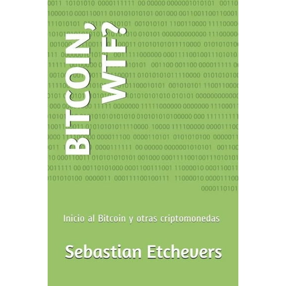 Wtf: Bitcoin, Wtf? : Inicio Al Bitcoin Y Otras Criptomonedas (Series #1) (Paperback)