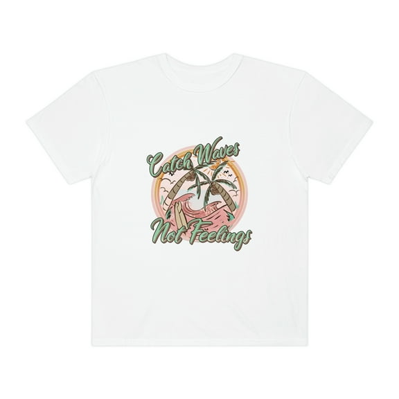 Catch Waves Not Feelings Shirt