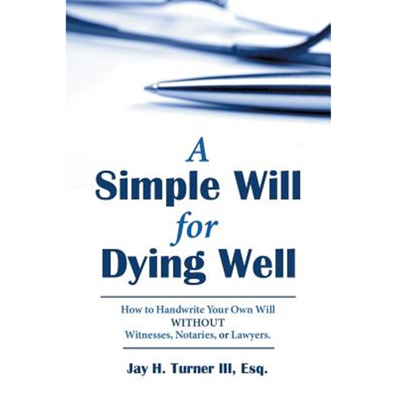 Pre-Owned A Simple Will for Dying Well: How to Handwrite Your Own Will without Witnesses, Notaries, or Lawyers (Paperback) by Esq Jay H Turner