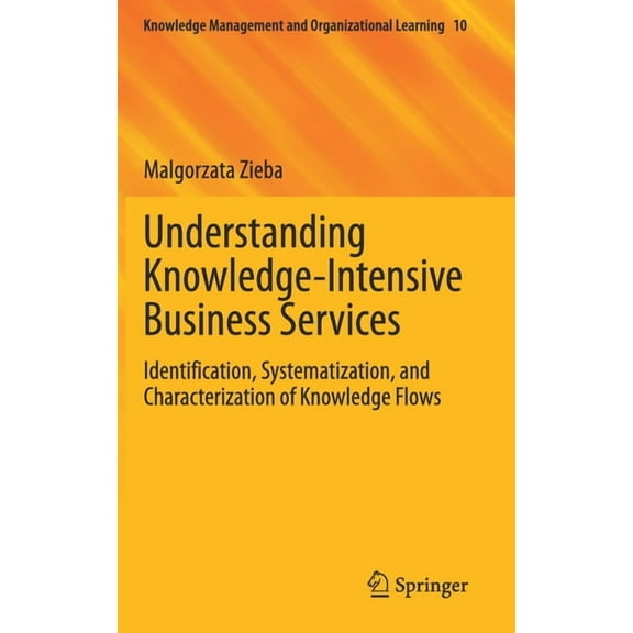 Knowledge Management and Organizational Understanding Knowledge-Intensive Business Services: Identification, Systematization, and Characterization of Knowledge , Book 10, (Hardcover)