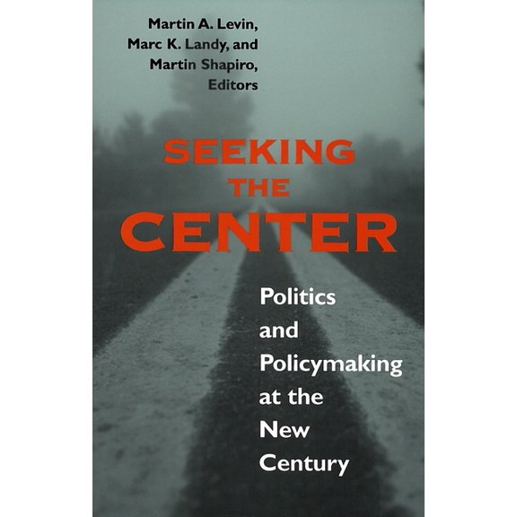 Seeking the Center: Politics and Policymaking at the New Century (Paperback)