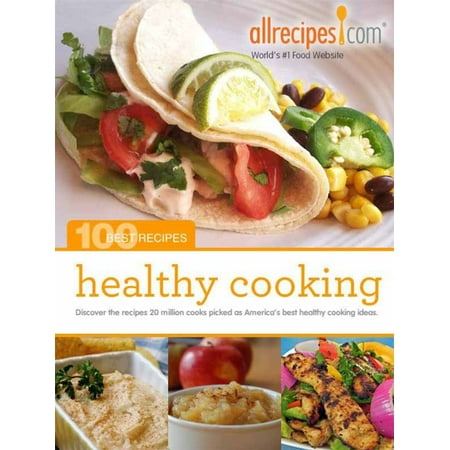 Healthy Cooking: 100 Best Recipes from Allrecipes.com -