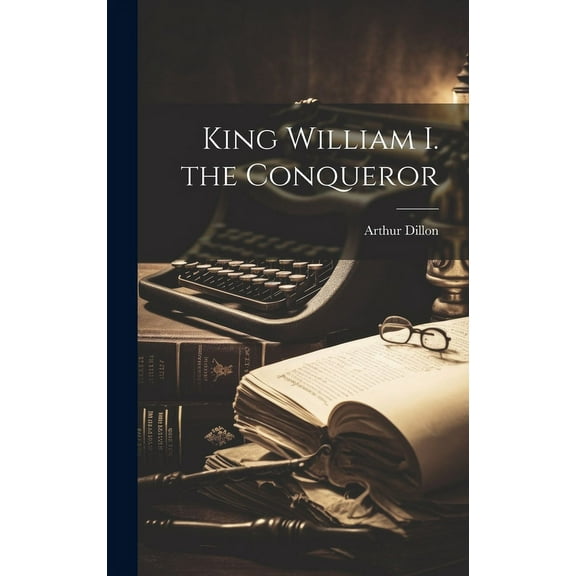 King William I. the Conqueror (Hardcover)