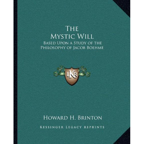 The Mystic Will: Based Upon a Study of the Philosophy of Jacob Boehme Paperback 1162563400 9781162563404 Howard H. Brinton
