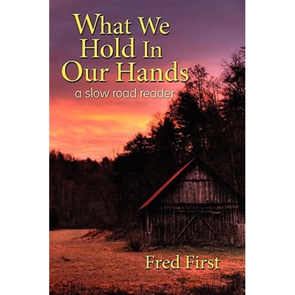 Pre-Owned What We Hold in Our Hands: A Slow Road Reader (Paperback) by Frederick Blair First