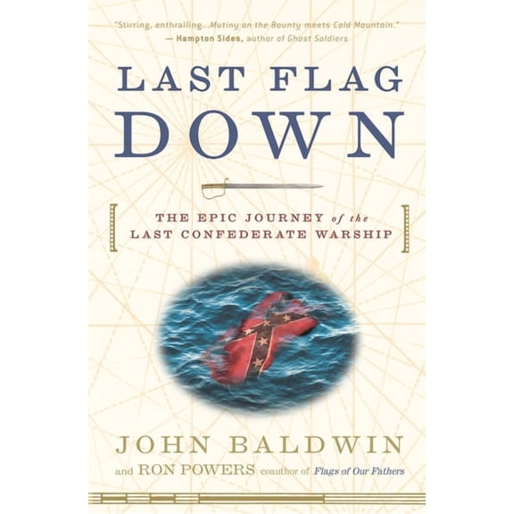 Last Flag Down: The Epic Journey of the Last Confederate Warship, (Paperback)
