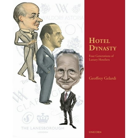Hotel Dynasty: Four Generations of Luxury Hoteliers (Hardcover)