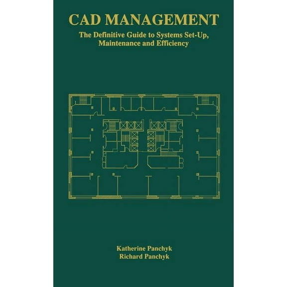 CAD Management: The Definitive Guide to Systems Set-Up, Maintenance and Efficiency, (Hardcover)