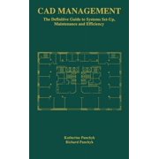 CAD Management: The Definitive Guide to Systems Set-Up, Maintenance and Efficiency, (Hardcover)