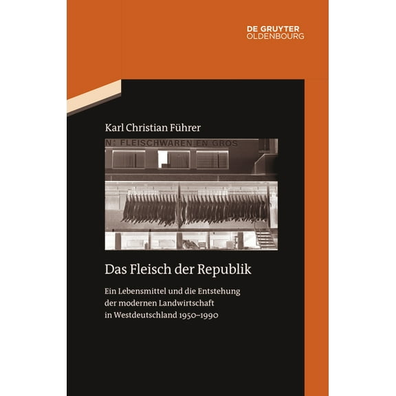Quellen Und Darstellungen Zur Zeitgeschi Das Fleisch Der Republik: Ein Lebensmittel Und Die Entstehung Der Modernen Landwirtschaft in Westdeutschland 1950-1990, Book 133, (Paperback)