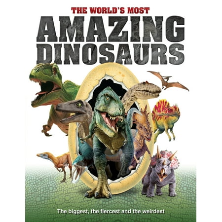 The World's Most Amazing Dinosaurs : The Biggest, Fiercest and the Weirdest (Hardcover)