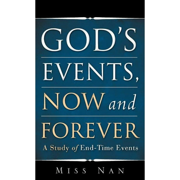 God's Events, Now and Forever, (Hardcover)